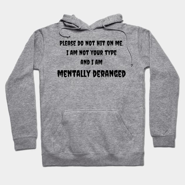 Mentally Deranged Tee - Humorous 'Do Not Hit On Me' Message - Casual Statement Shirt - Unique Gift for Friends Hoodie by TeeGeek Boutique